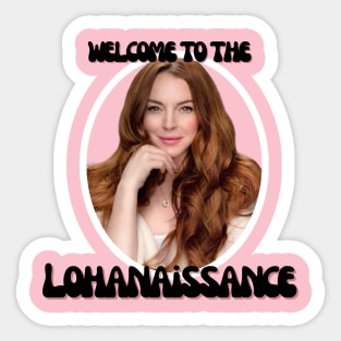 Welcome to the Lohan-aissance Sticker